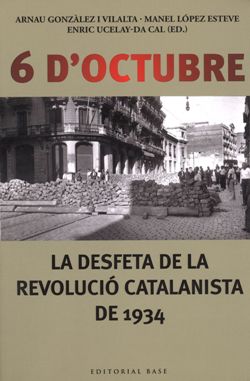 6-doctubre-la-desfeta-de-la-revoluci-catalanista-de-1934-editada-per-enric-ucelay-da-cal-manel-lpez-esteve-i-arnau-gonzlez-vilalta